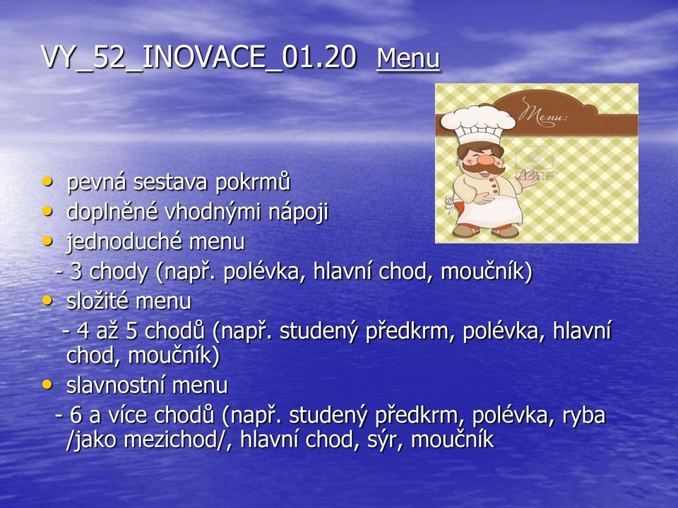 (např. polévka, hlavní chod, moučník) složité menu - 4 až 5 chodů (např.