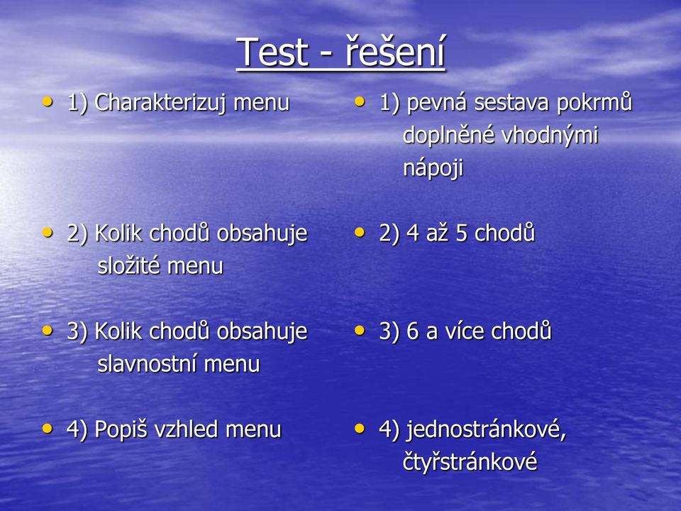 2) 4 až 5 chodů 3) Kolik chodů obsahuje slavnostní menu 3) 6 a