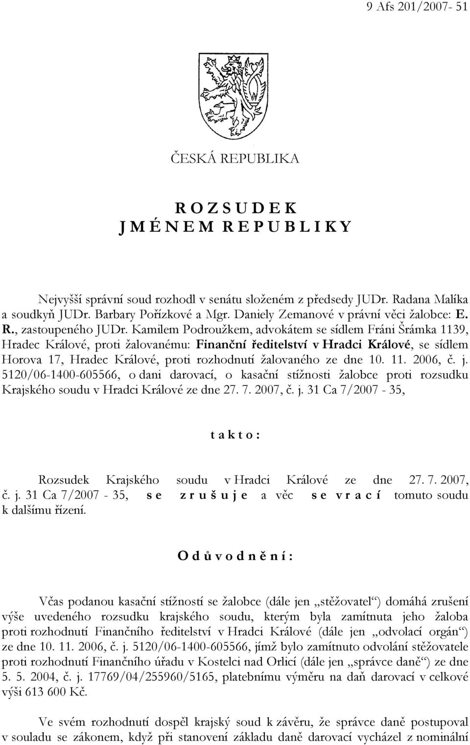 Kamilem Podroužkem, advokátem se sídlem Fráni Šrámka 1139, Hradec Králové, proti žalovanému: Finanční ředitelství v Hradci Králové, se sídlem Horova 17, Hradec Králové, proti rozhodnutí žalovaného ze
