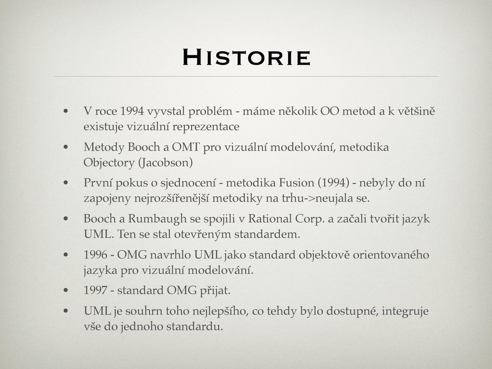 Booch a Rumbaugh se spojili v Rational Corp. a začali tvořit jazyk UML. Ten se stal otevřeným standardem.