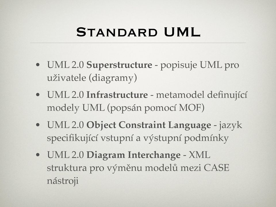0 Infrastructure - metamodel definující modely UML (popsán pomocí MOF) UML 2.