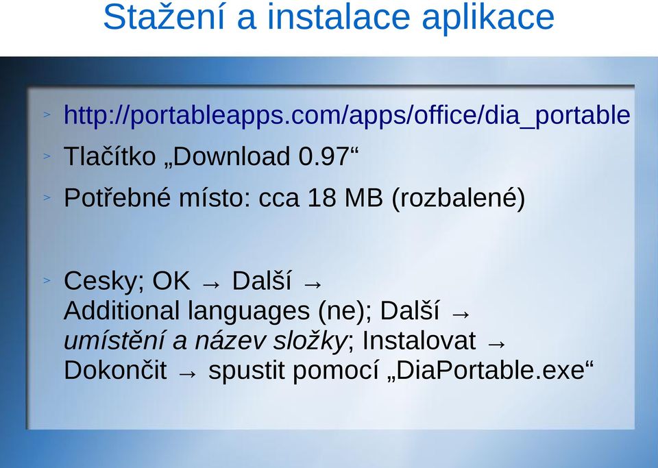 97 Potřebné místo: cca 18 MB (rozbalené) Cesky; OK Další