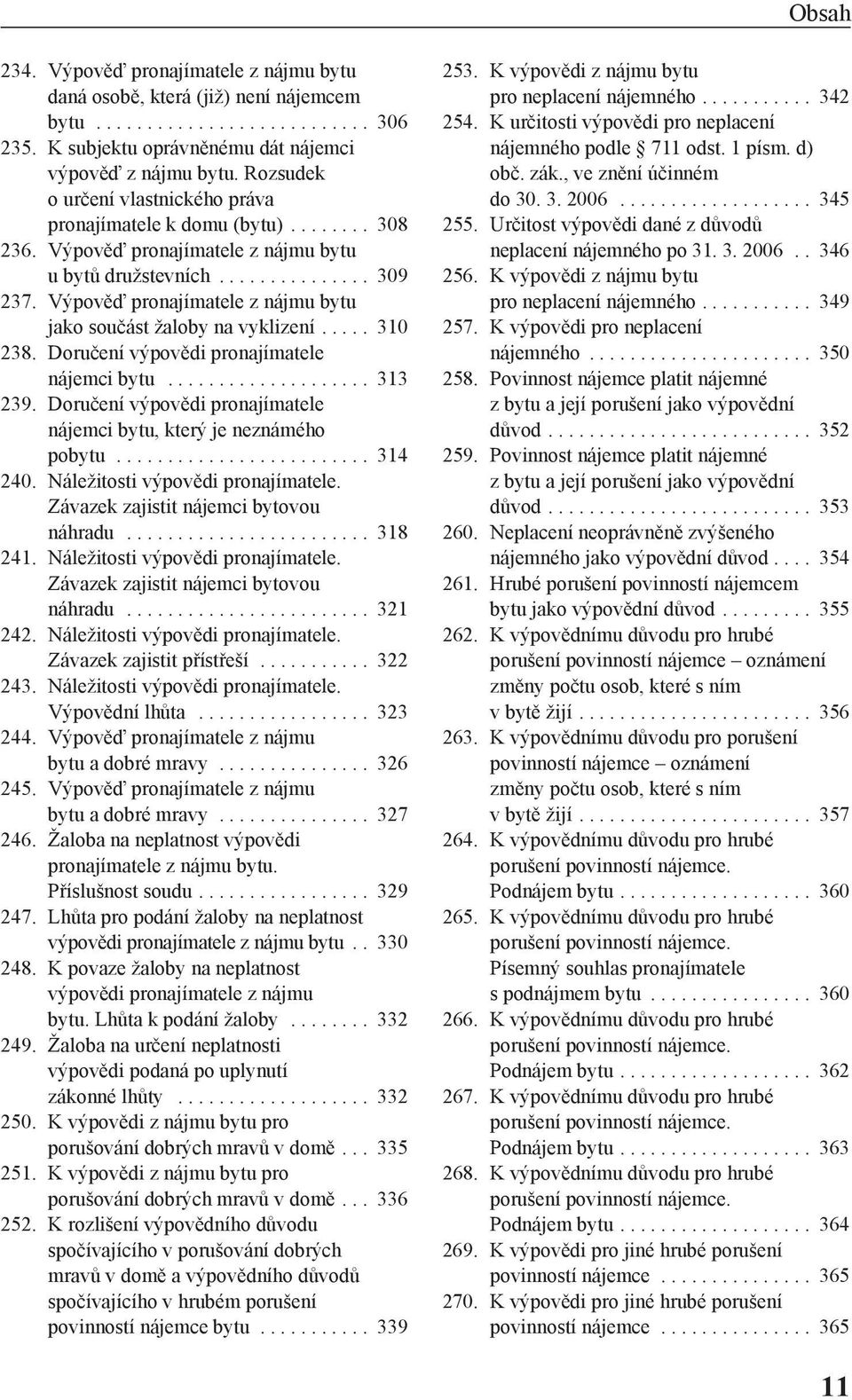 Výpověď pronajímatele z nájmu bytu jako součást žaloby na vyklizení..... 310 238. Doručení výpovědi pronajímatele nájemci bytu.................... 313 239.