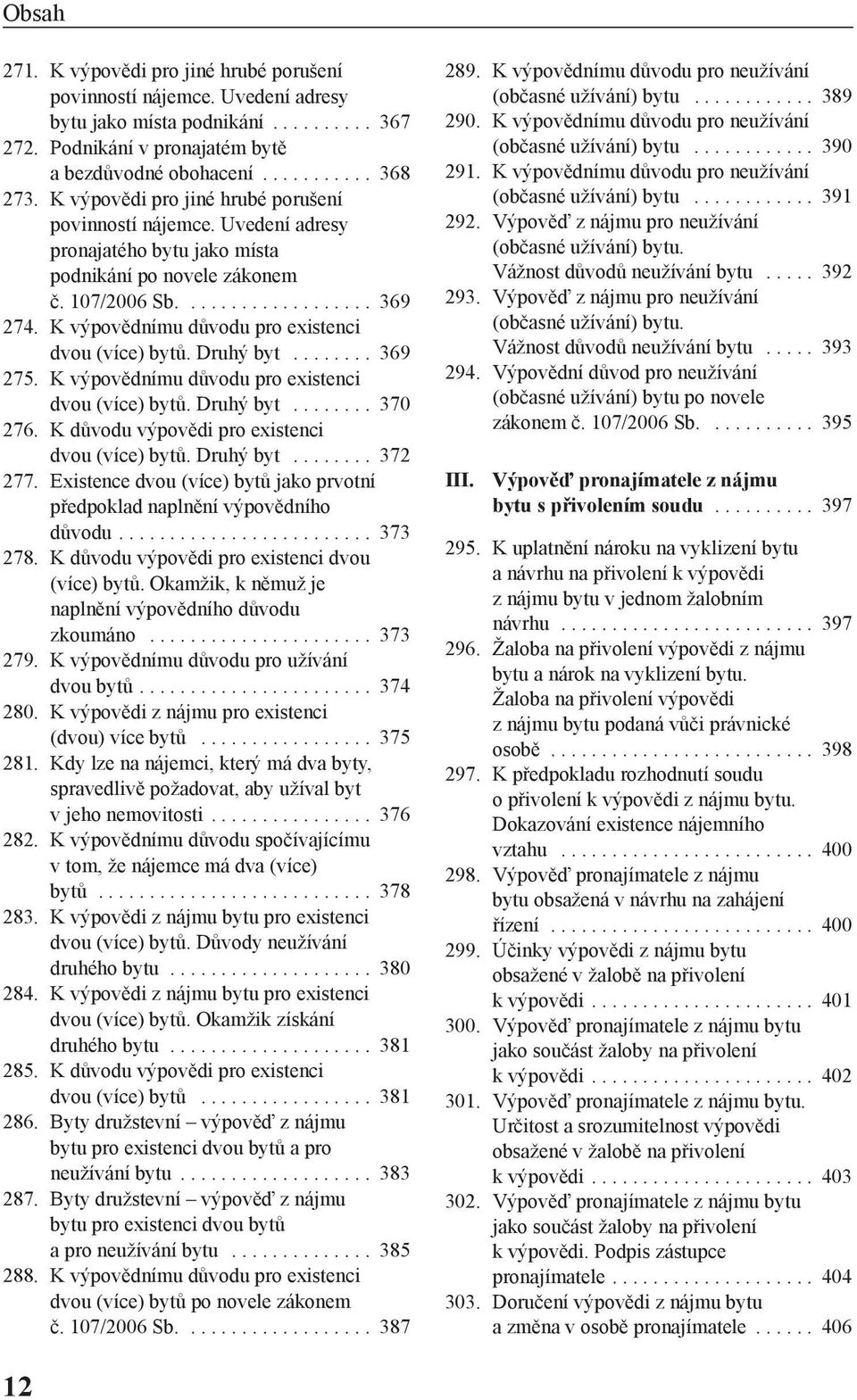 K výpovědnímu důvodu pro existenci dvou (více) bytů. Druhý byt........ 369 275. K výpovědnímu důvodu pro existenci dvou (více) bytů. Druhý byt........ 370 276.