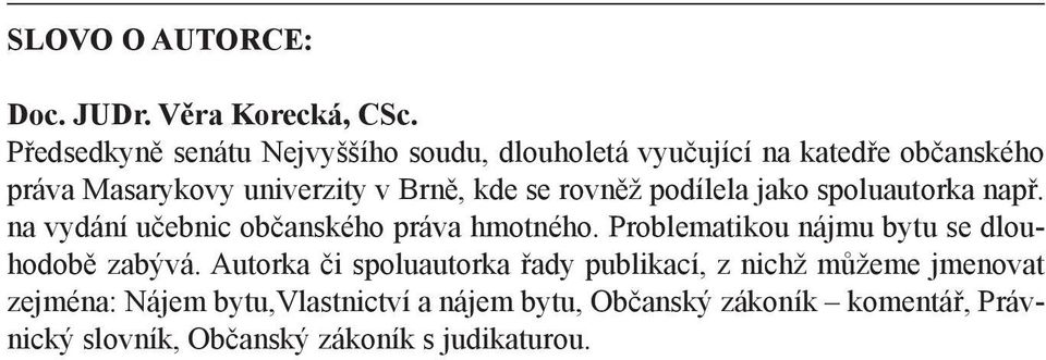 rovněž podílela jako spoluautorka např. na vydání učebnic občanského práva hmotného.