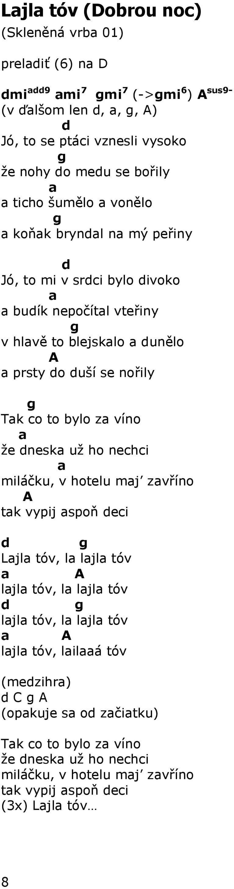 g Tak co to bylo za víno a ţe dneska uţ ho nechci a miláčku, v hotelu maj zavříno A tak vypij aspoň deci d g Lajla tóv, la lajla tóv a A lajla tóv, la lajla tóv d g lajla tóv, la lajla
