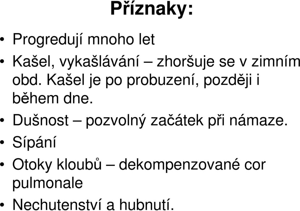 Kašel je po probuzení, později i během dne.