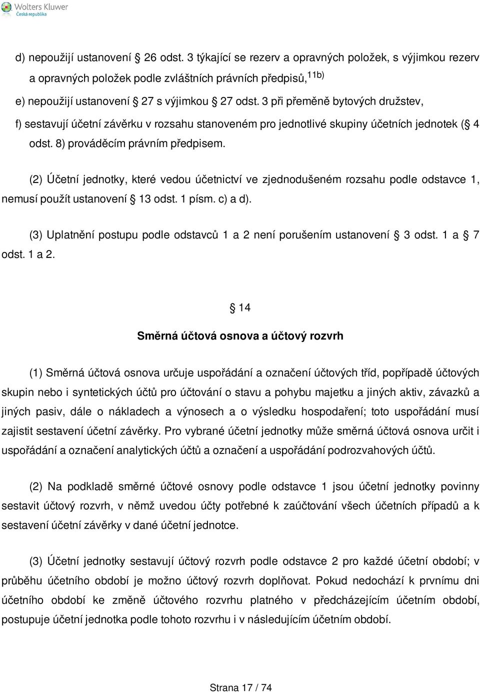 (2) Účetní jednotky, které vedou účetnictví ve zjednodušeném rozsahu podle odstavce 1, nemusí použít ustanovení 13 odst. 1 písm. c) a d). odst. 1 a 2.