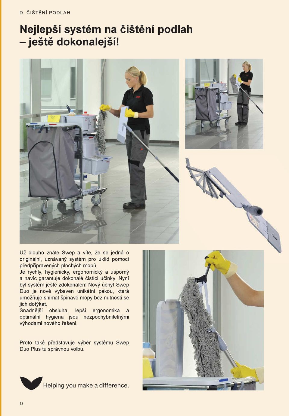 Je rychlý, hygienický, ergonomický a úsporný a navíc garantuje dokonalé čistící účinky. Nyní byl systém ještě zdokonalen!