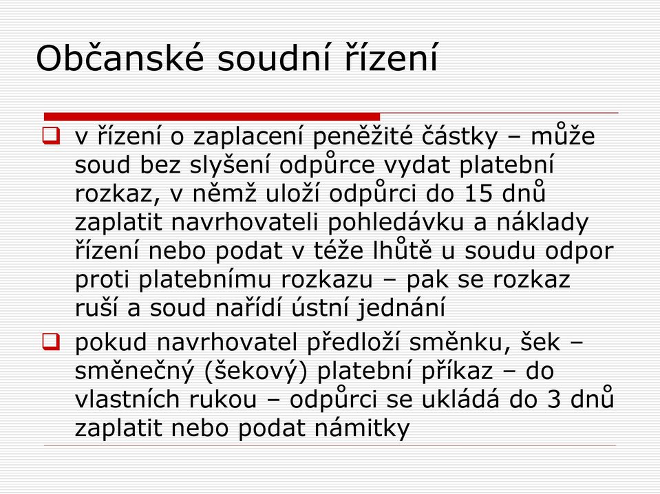 proti platebnímu rozkazu pak se rozkaz ruší a soud nařídí ústní jednání pokud navrhovatel předloží směnku,