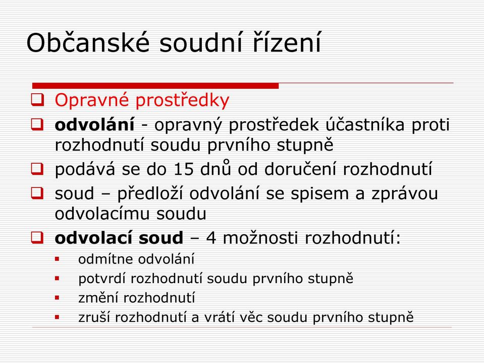 zprávou odvolacímu soudu odvolací soud 4 možnosti rozhodnutí: odmítne odvolání potvrdí