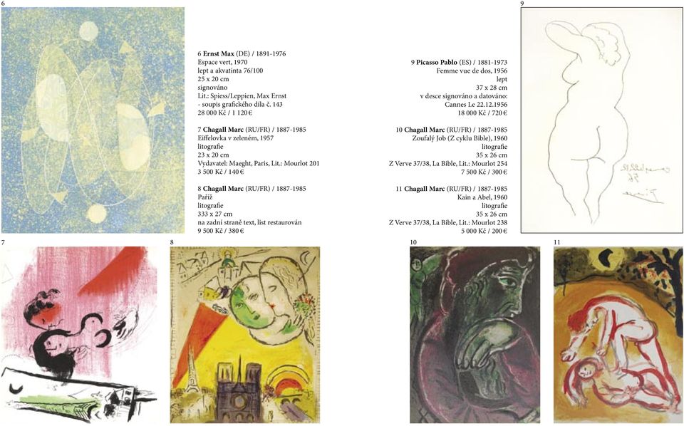 : Mourlot 201 3 500 Kč / 140 8 Chagall Marc (RU/FR) / 1887-1985 Paříž litografie 333 x 27 cm na zadní straně text, list restaurován 9 500 Kč / 380 9 Picasso Pablo (ES) / 1881-1973 Femme vue de dos,
