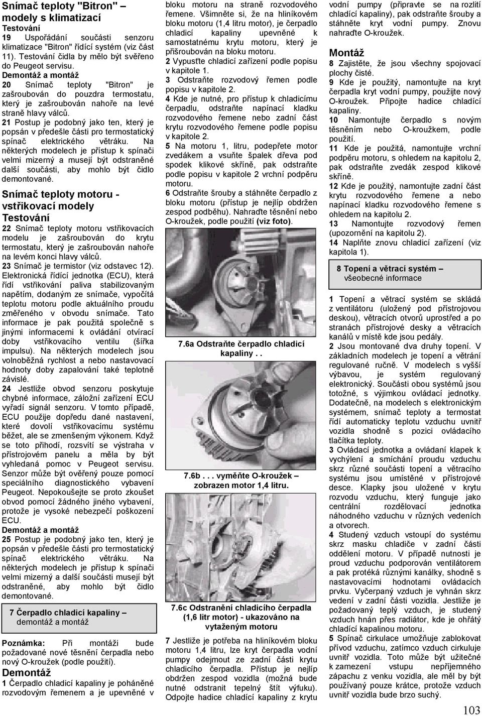21 Postup je podobný jako ten, který je popsán v předešle části pro termostatický spínač elektrického větráku.