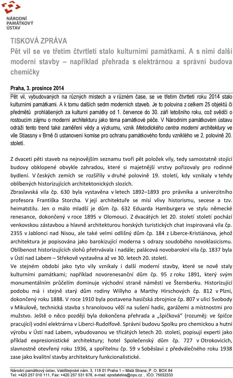 Je to polovina z celkem 25 objektů či předmětů prohlášených za kulturní památky od 1. července do 30. září letošního roku, což svědčí o rostoucím zájmu o moderní architekturu jako téma památkové péče.