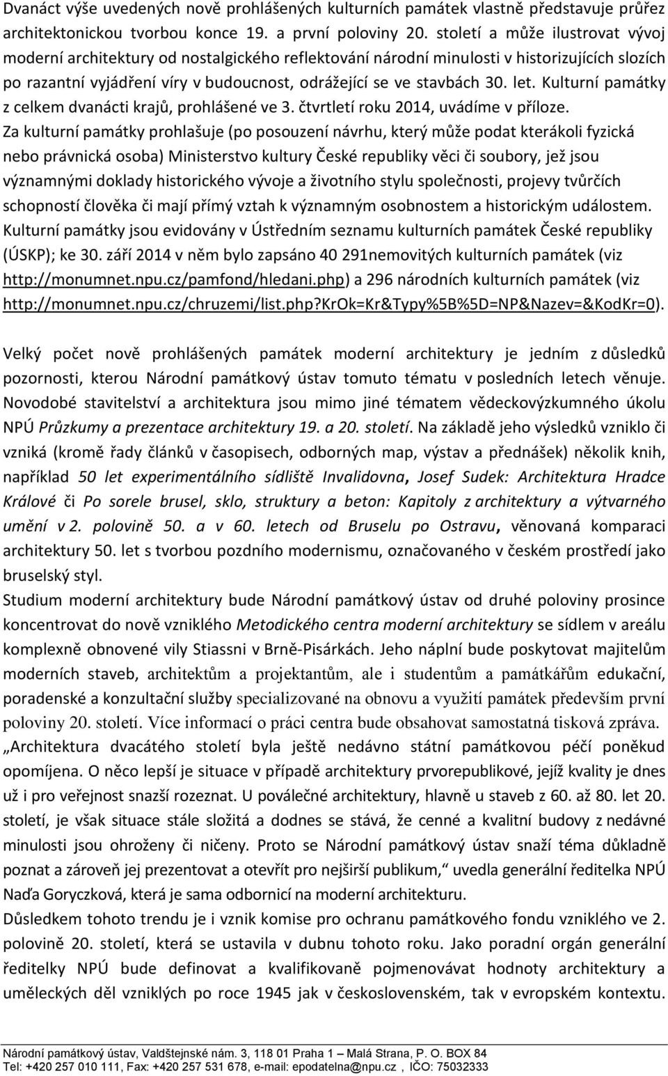 let. Kulturní památky z celkem dvanácti krajů, prohlášené ve 3. čtvrtletí roku 2014, uvádíme v příloze.