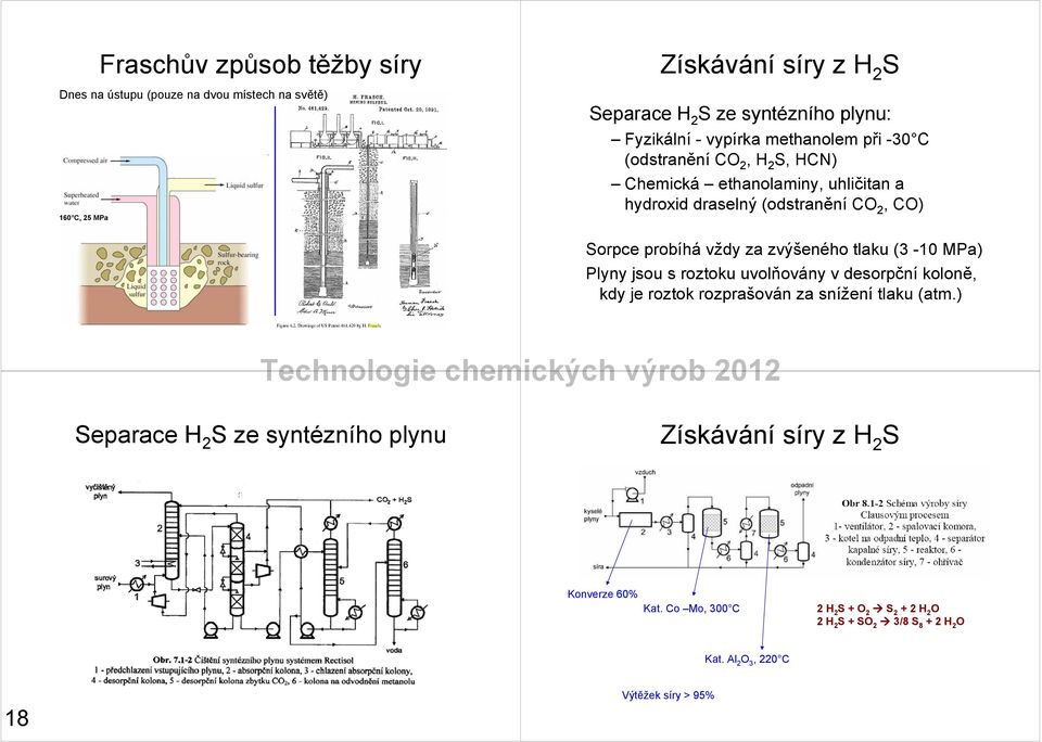 zvýšeného tlaku (3-10 MPa) Plyny jsou s roztoku uvolňovány v desorpční koloně, kdy je roztok rozprašován za snížení tlaku (atm.