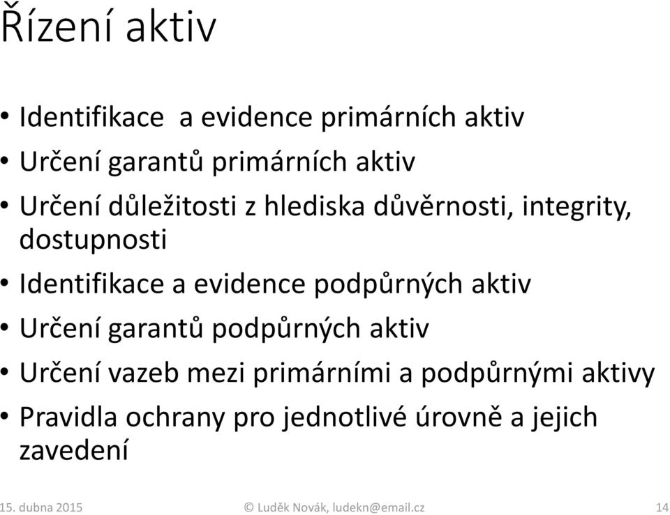 aktiv Určení garantů podpůrných aktiv Určení vazeb mezi primárními a podpůrnými aktivy