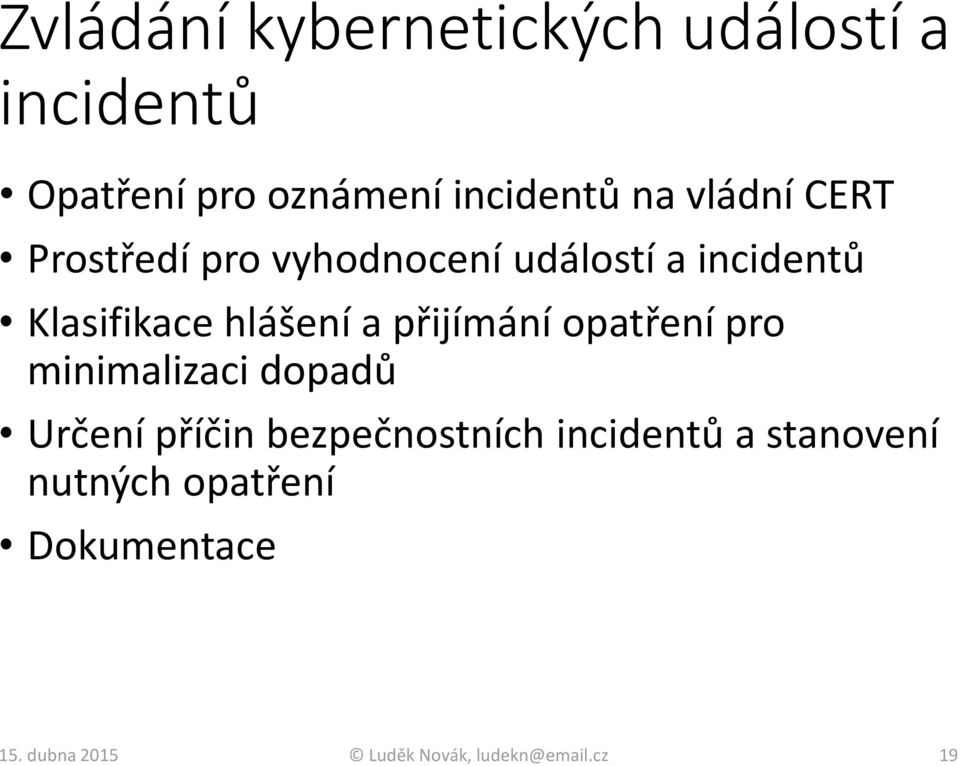 přijímání opatření pro minimalizaci dopadů Určení příčin bezpečnostních incidentů