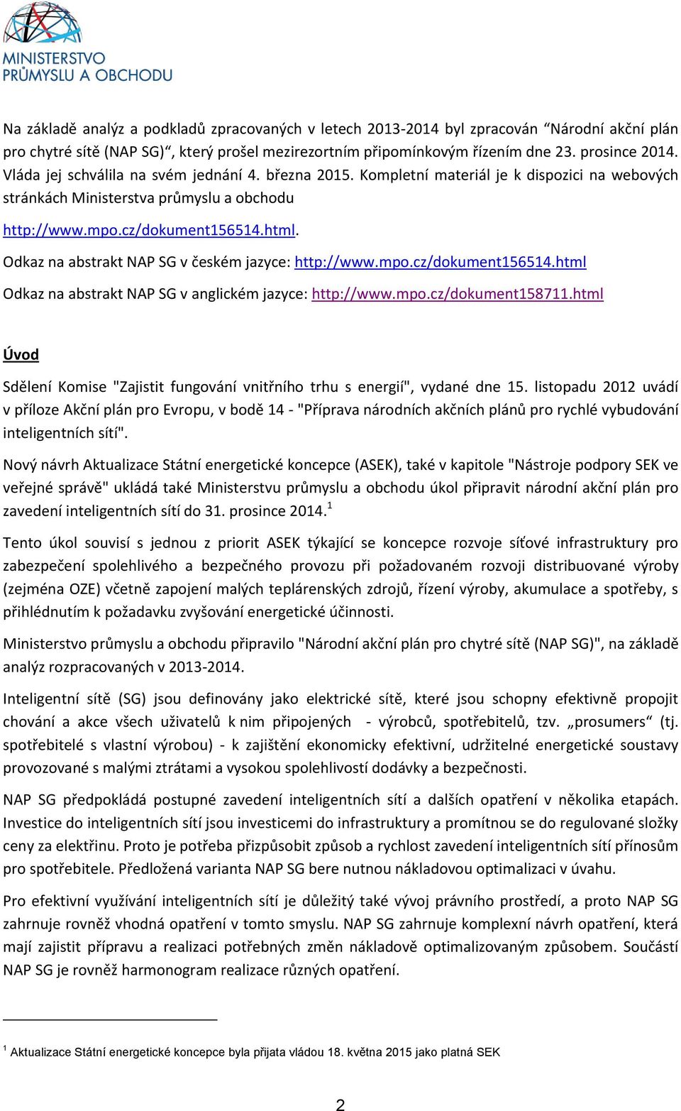 Odkaz na abstrakt NAP SG v českém jazyce: http://www.mpo.cz/dokument156514.html Odkaz na abstrakt NAP SG v anglickém jazyce: http://www.mpo.cz/dokument158711.