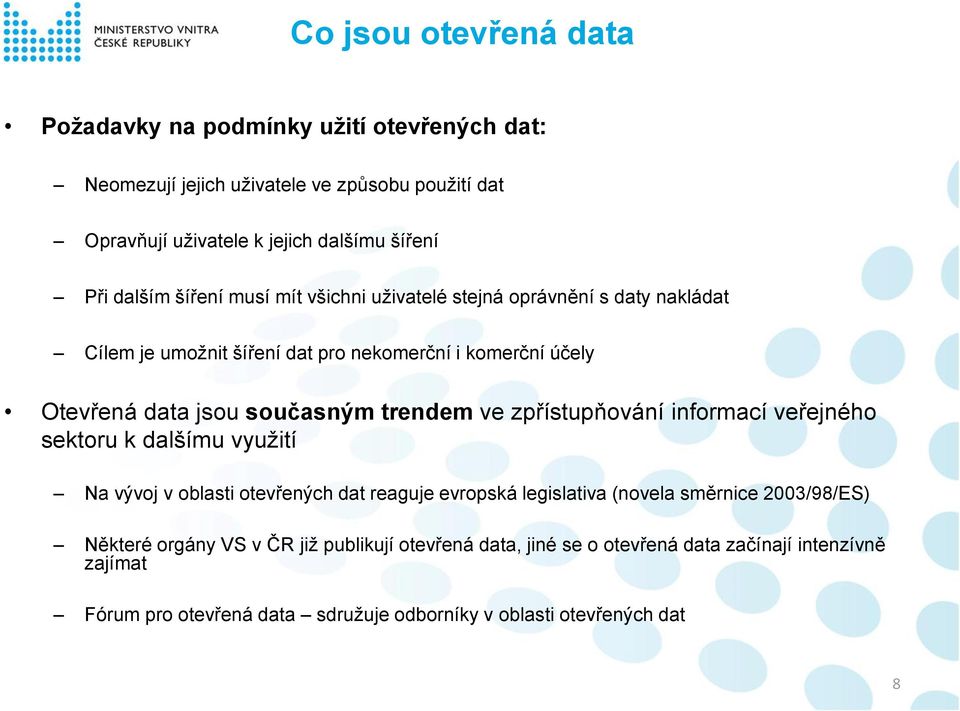 trendem ve zpřístupňování informací veřejného sektoru k dalšímu využití Na vývoj v oblasti otevřených dat reaguje evropská legislativa (novela směrnice 2003/98/ES)