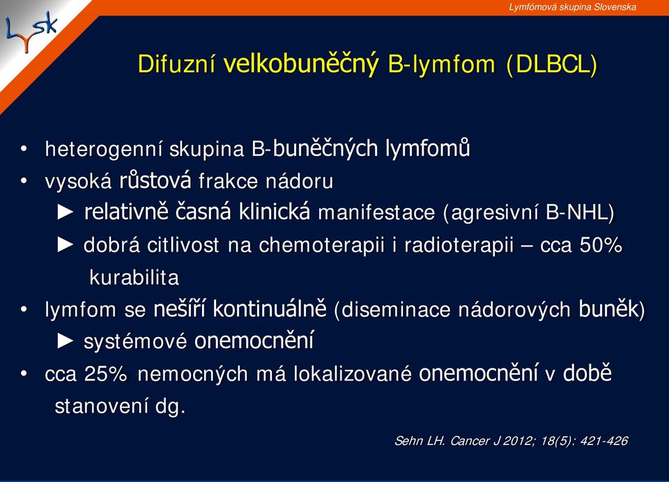 radioterapii cca 50% kurabilita lymfom se nešíří kontinuálně (diseminace nádorových buněk) systémové