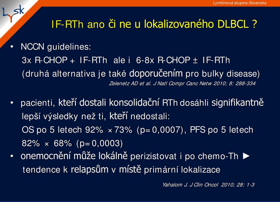 J Natl Compr Canc Netw 2010; 8: 288-334 pacienti, kteří dostali konsolidační RTh dosáhli signifikantně lepší výsledky než ti, kteří