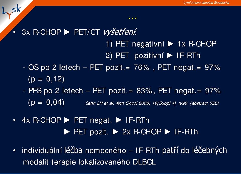 = 97% (p = 0,04) Sehn LH et al. Ann Oncol 2008; 19(Suppl 4) iv99 (abstract 052) 4x R-CHOP PET negat.