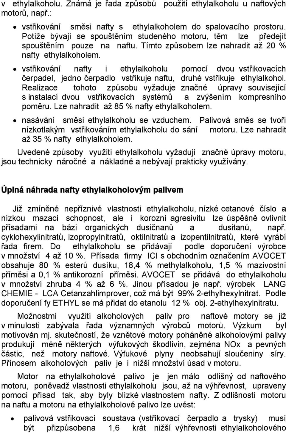 vstřikování nafty i ethylalkoholu pomocí dvou vstřikovacích čerpadel, jedno čerpadlo vstřikuje naftu, druhé vstřikuje ethylalkohol.