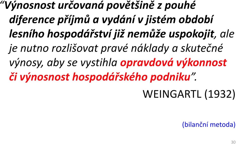rozlišovat pravé náklady a skutečné výnosy, aby se vystihla opravdová