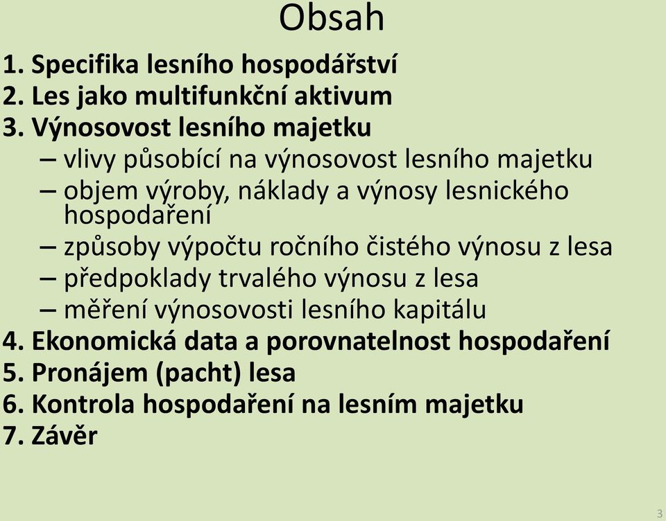 lesnického hospodaření způsoby výpočtu ročního čistého výnosu z lesa předpoklady trvalého výnosu z lesa měření