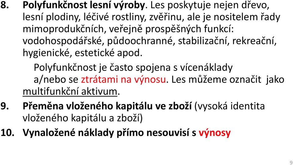 prospěšných funkcí: vodohospodářské, půdoochranné, stabilizační, rekreační, hygienické, estetické apod.