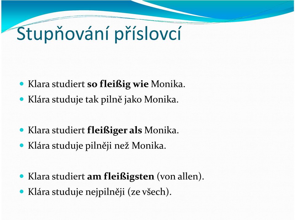 Klara studiert fleißiger als Monika.