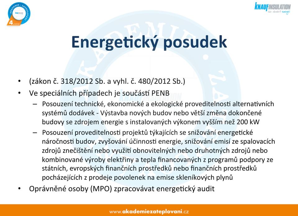 zdrojem energie s instalovaných výkonem vyšším než 200 kw Posouzení proveditelnos/ projektů týkajících se snižování energe/cké náročnos/ budov, zvyšování účinnos/ energie, snižování emisí ze