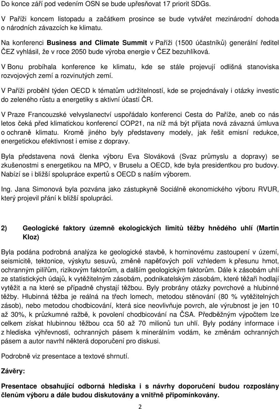 V Bonu probíhala konference ke klimatu, kde se stále projevují odlišná stanoviska rozvojových zemí a rozvinutých zemí.