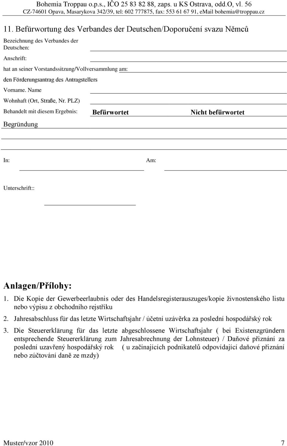 Die Kopie der Gewerbeerlaubnis oder des Handelsregisterauszuges/kopie ţivnostenského listu nebo výpisu z obchodního rejstříku 2.