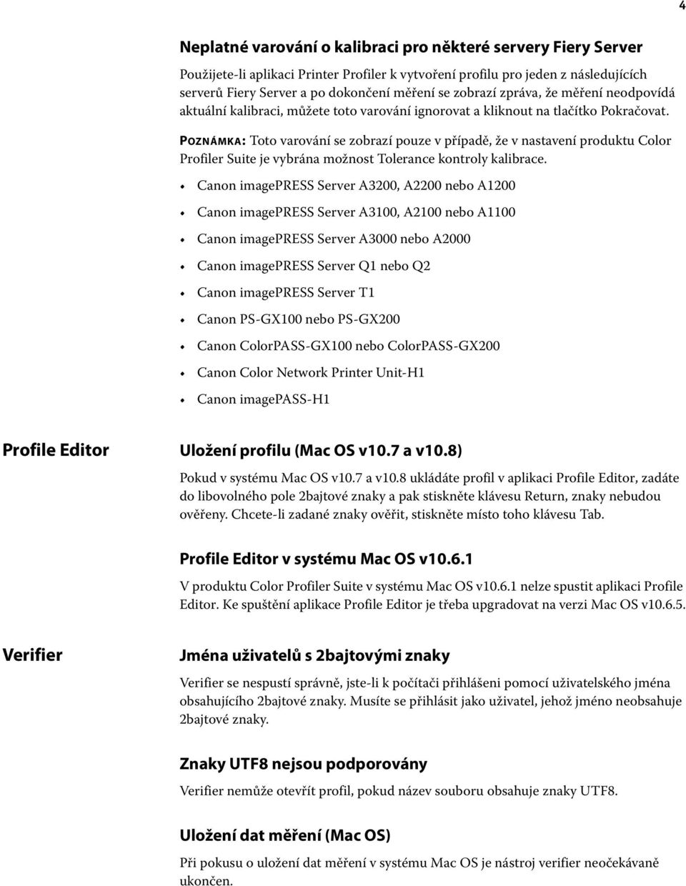 POZNÁMKA: Toto varování se zobrazí pouze v případě, že v nastavení produktu Color Profiler Suite je vybrána možnost Tolerance kontroly kalibrace.