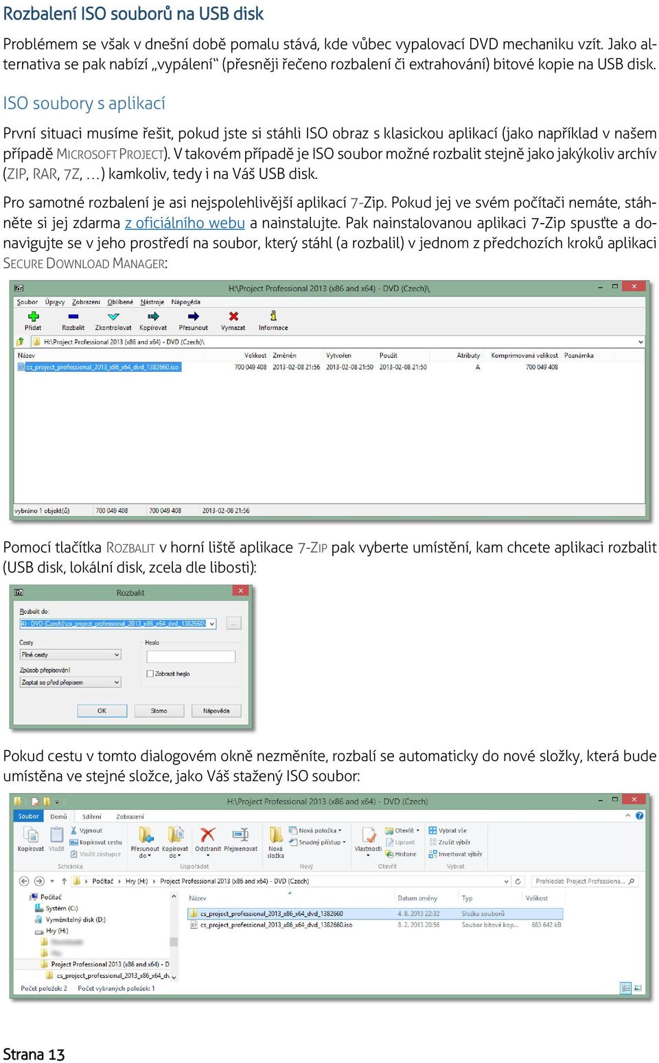 ISO soubory s aplikací První situaci musíme řešit, pokud jste si stáhli ISO obraz s klasickou aplikací (jako například v našem případě MICROSOFT PROJECT).