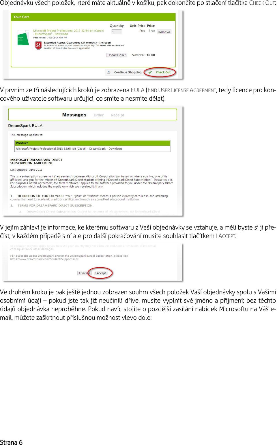 V jejím záhlaví je informace, ke kterému softwaru z Vaší objednávky se vztahuje, a měli byste si ji přečíst; v každém případě s ní ale pro další pokračování musíte souhlasit tlačítkem I ACCEPT: Ve
