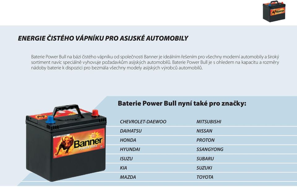Baterie Power Bull je s ohledem na kapacitu a rozměry nádoby baterie k dispozici pro bezmála všechny modely asijských výrobců
