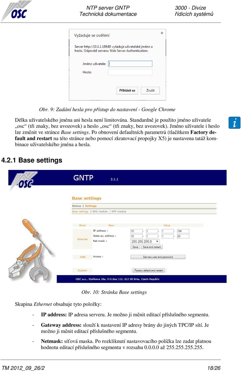 Po obnovení defaultních parametrů (tlačítkem Factory default and restart na této stránce nebo pomocí zkratovací propojky X5) je nastavena tatáž kombinace uživatelského jména a hesla. 4.2.