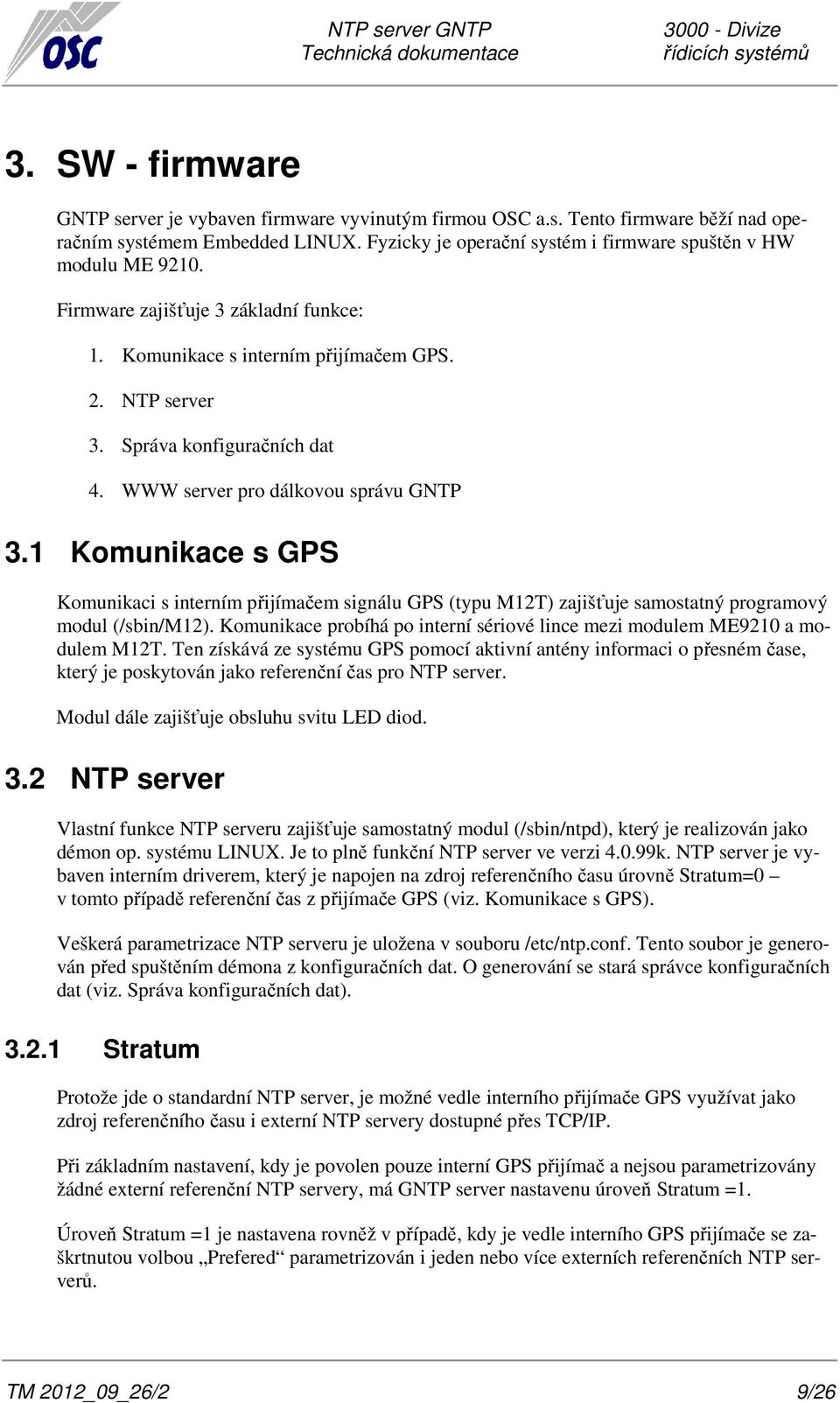 1 Komunikace s GPS Komunikaci s interním přijímačem signálu GPS (typu M12T) zajišťuje samostatný programový modul (/sbin/m12).