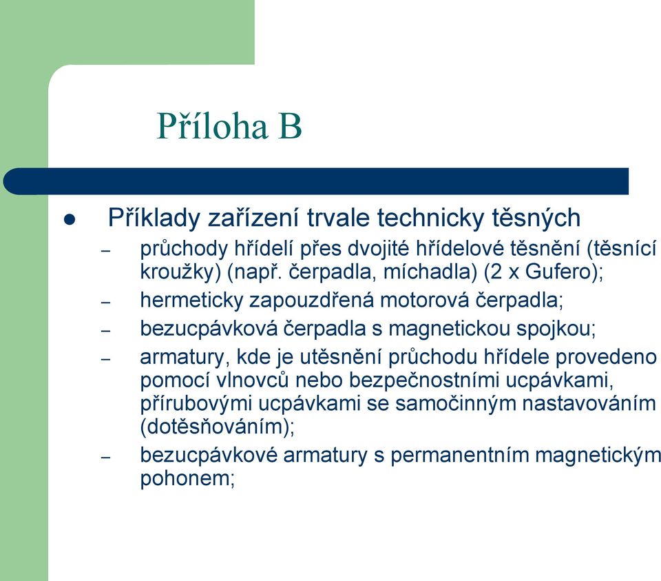 spojkou; armatury, kde je utěsnění průchodu hřídele provedeno pomocí vlnovců nebo bezpečnostními ucpávkami,