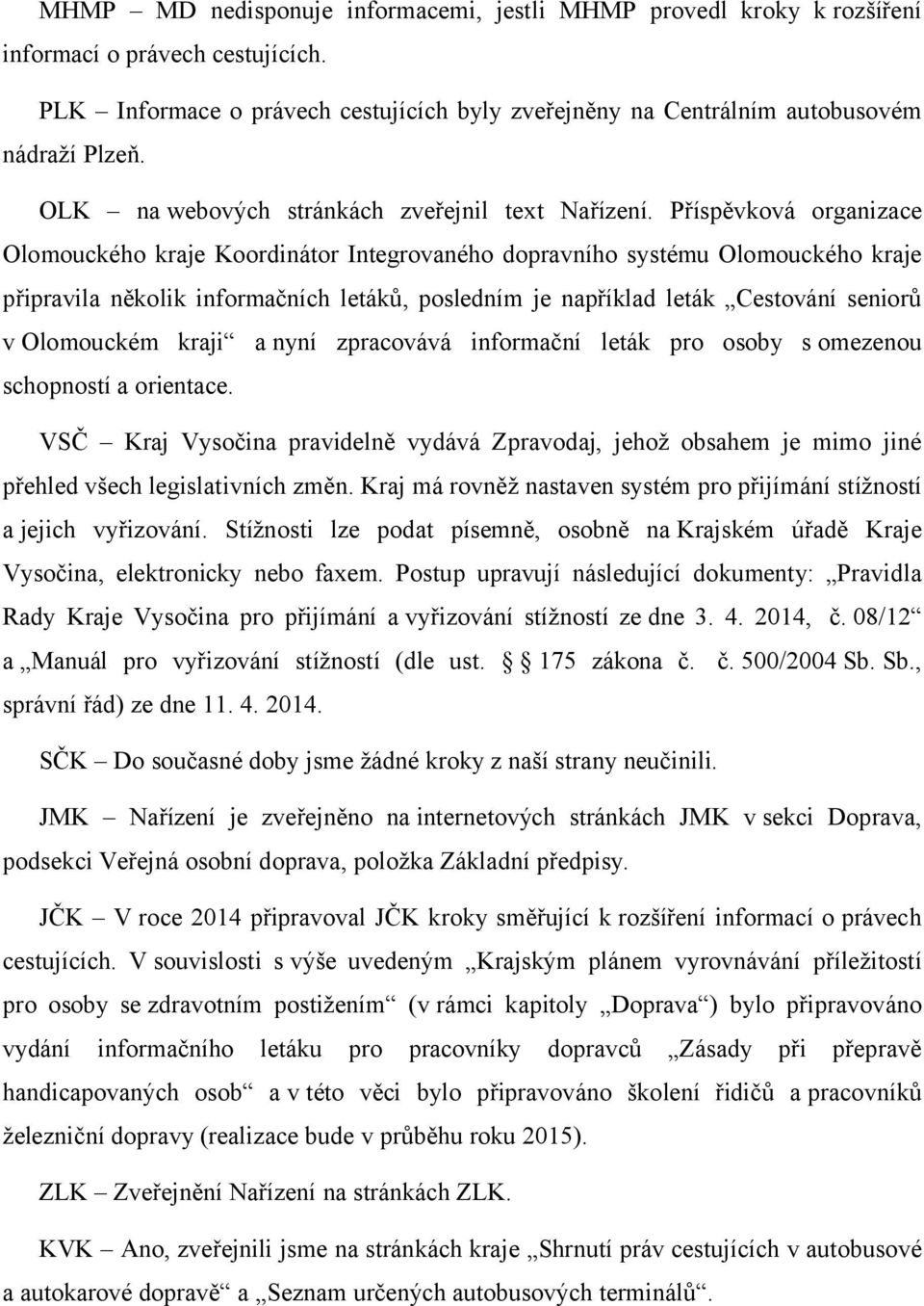 Příspěvková organizace Olomouckého kraje Koordinátor Integrovaného dopravního systému Olomouckého kraje připravila několik informačních letáků, posledním je například leták Cestování seniorů v