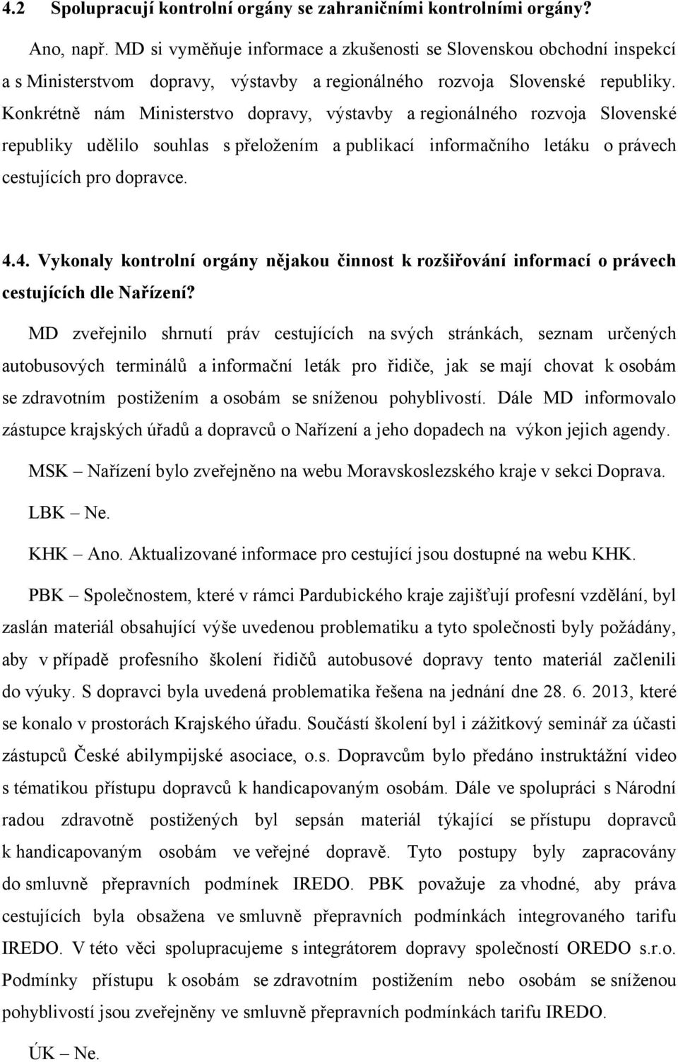 Konkrétně nám Ministerstvo dopravy, výstavby a regionálného rozvoja Slovenské republiky udělilo souhlas s přeložením a publikací informačního letáku o právech cestujících pro dopravce. 4.