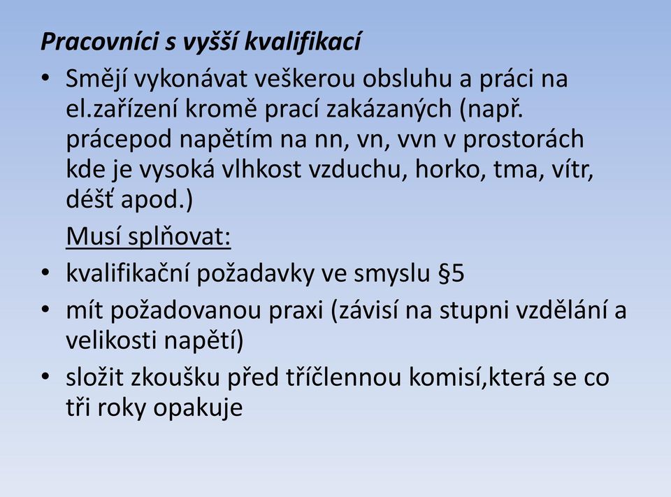 prácepod napětím na nn, vn, vvn v prostorách kde je vysoká vlhkost vzduchu, horko, tma, vítr, déšť