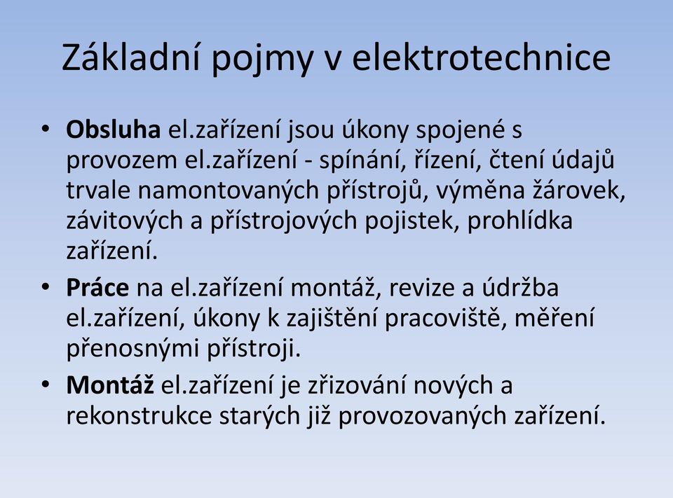 přístrojových pojistek, prohlídka zařízení. Práce na el.zařízení montáž, revize a údržba el.