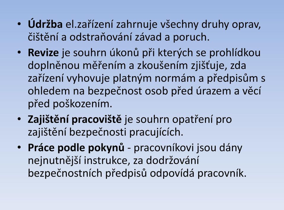 normám a předpisům s ohledem na bezpečnost osob před úrazem a věcí před poškozením.