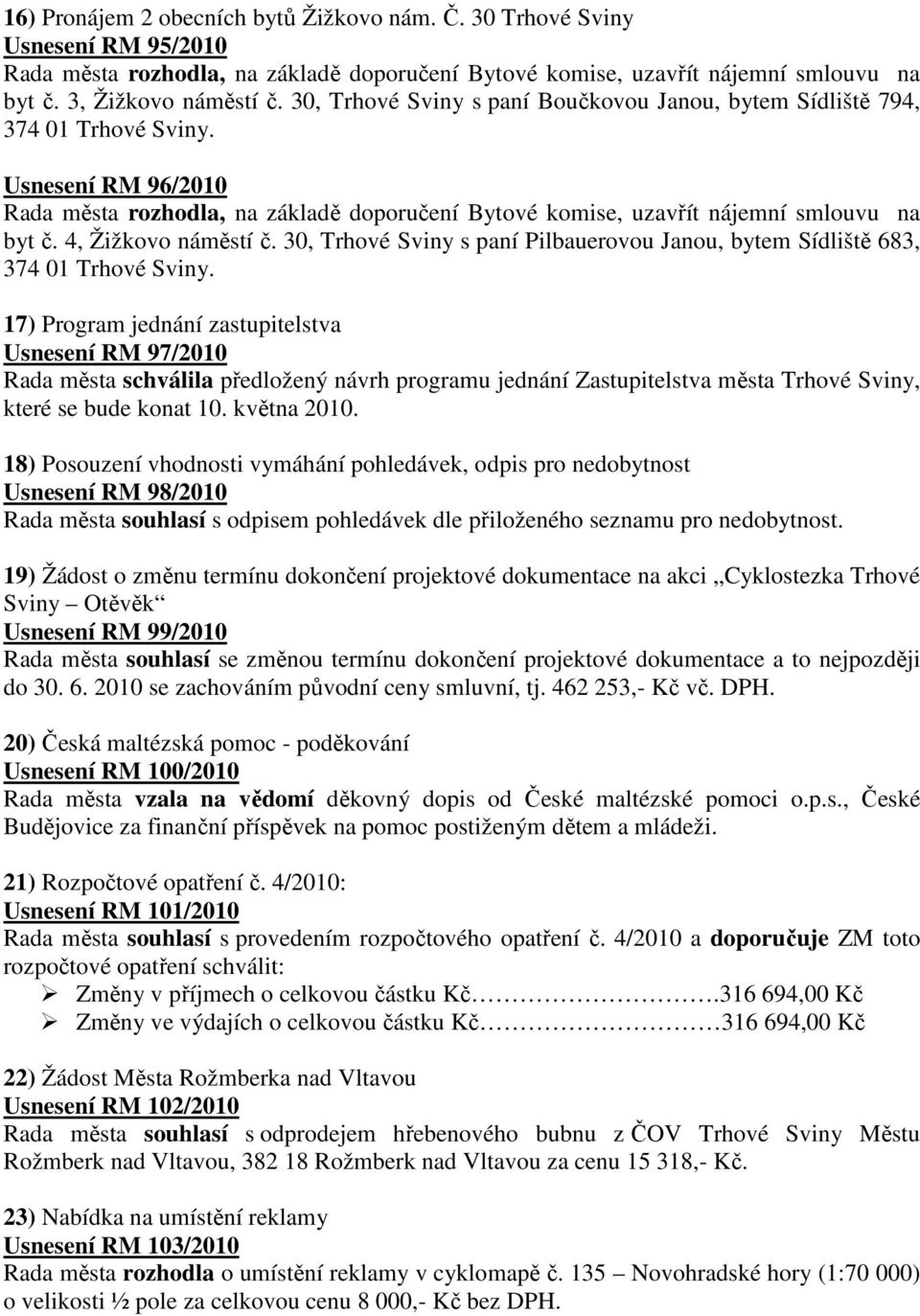 4, Žižkovo náměstí č. 30, Trhové Sviny s paní Pilbauerovou Janou, bytem Sídliště 683, 374 01 Trhové Sviny.