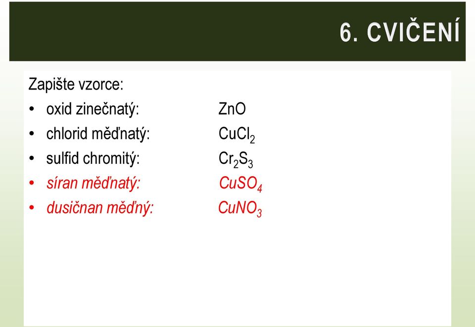 měďnatý: Cl 2 sulfid chromitý: