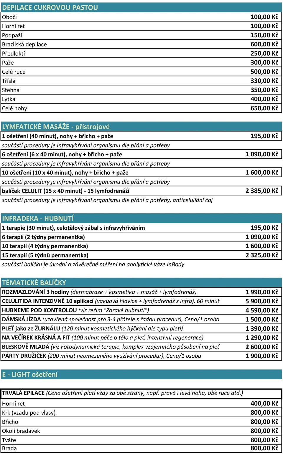 břicho + paže balíček CELULIT (15 x 40 minut) - 15 lymfodrenáží 2 385,00 Kč, anticelulidní čaj INFRADEKA - HUBNUTÍ 1 terapie (30 minut), celotělový zábal s infravyhříváním 195,00 Kč 6 terapií (2